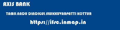 AXIS BANK  TAMIL NADU DINDIGUL SILUKKUVARPATTI KOTTUR  ifsc code